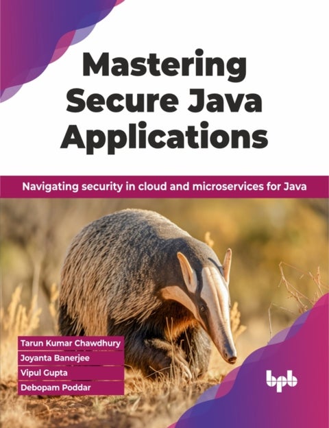 Mastering Secure Java Applications - Navigating security in cloud and microservices for Java