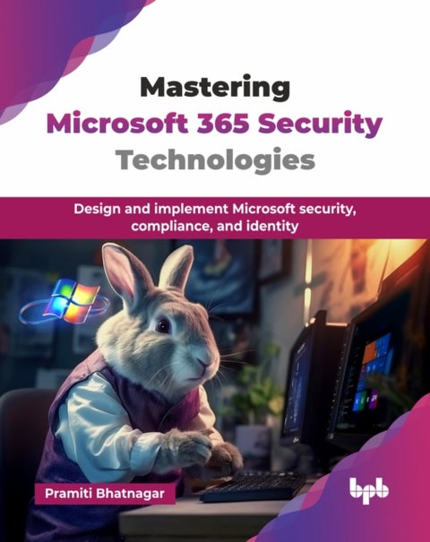Mastering Microsoft 365 Security Technologies - Design and implement Microsoft security, compliance, and identity