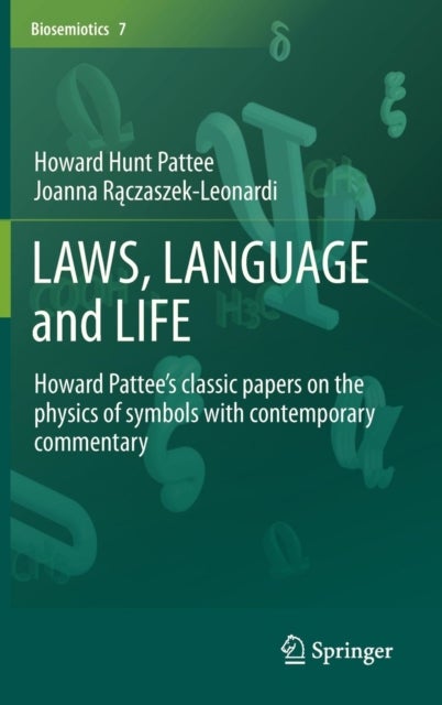 LAWS, LANGUAGE and LIFE - Howard Pattee’s classic papers on the physics of symbols with contemporary commentary