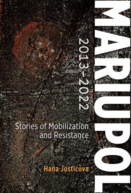 Mariupol 2013-2022 - Stories of Mobilization and Resistance
