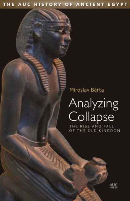 Analyzing Collapse - The Rise and Fall of the Old Kingdom