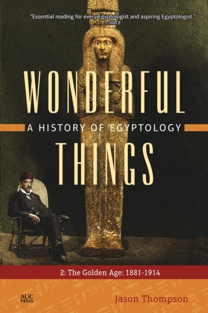 Wonderful Things: A History of Egyptology 2 - The Golden Age: 1881–1914