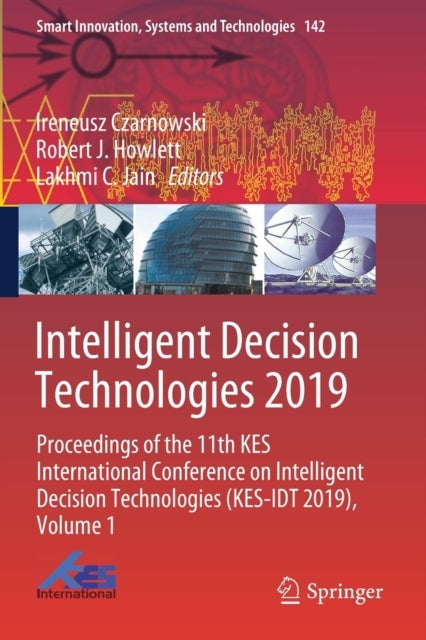 Intelligent Decision Technologies 2019 - Proceedings of the 11th KES International Conference on Intelligent Decision Technologies (KES-IDT 2019), Volume 1