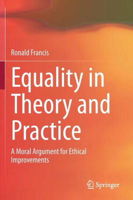 Equality in Theory and Practice - A Moral Argument for Ethical Improvements