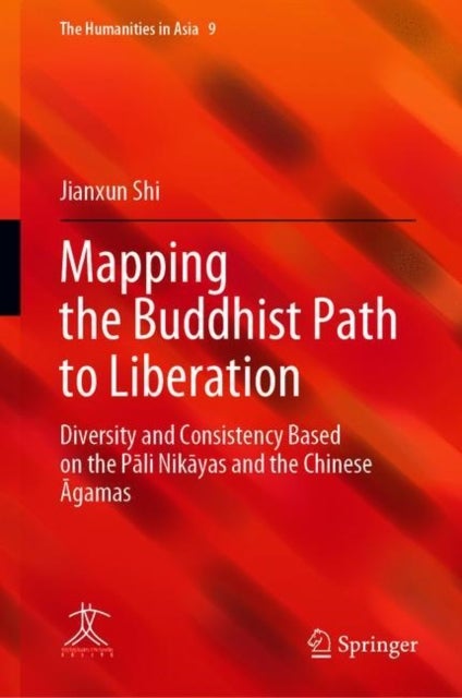 Mapping the Buddhist Path to Liberation - Diversity and Consistency Based on the Pali Nikayas and the Chinese Agamas