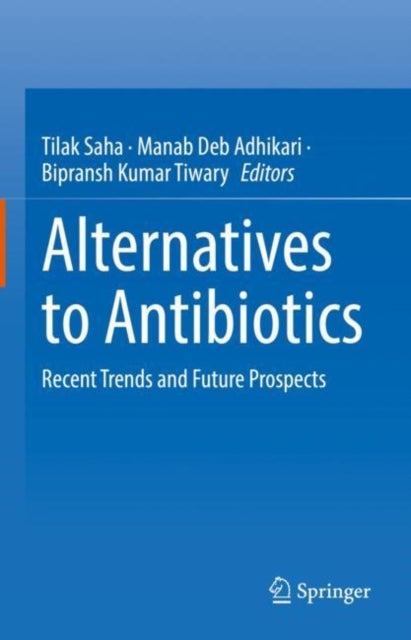 Alternatives to Antibiotics - Recent Trends and Future Prospects