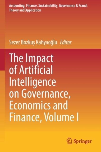 The Impact of Artificial Intelligence on Governance, Economics and Finance, Volume I