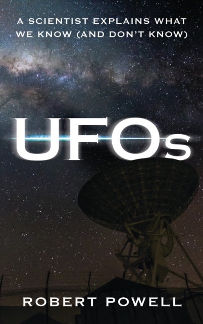 UFOs - A Scientist Explains What We Know (And Don’t Know)