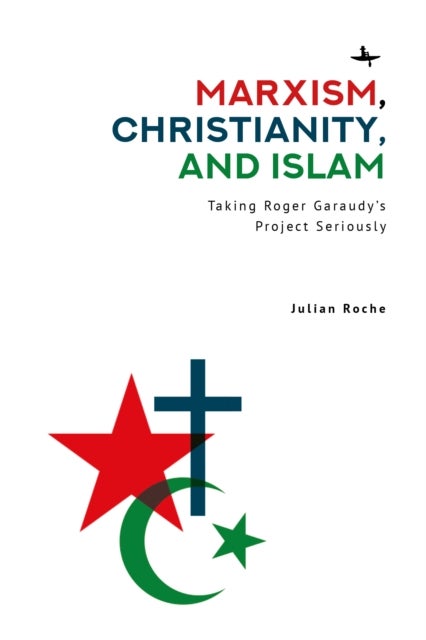 Marxism, Christianity, and Islam - Taking Roger Garaudy's Project Seriously