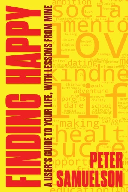 Finding Happy - A User's Guide to Your Life, with Lessons from Mine