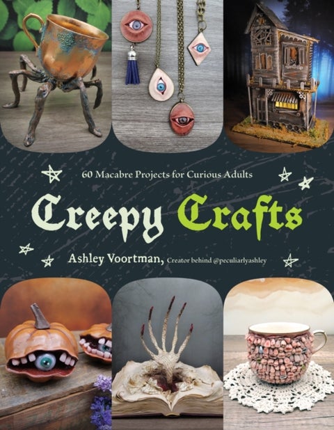 Creepy Crafts - 60 Macabre Projects for Peculiar Adults