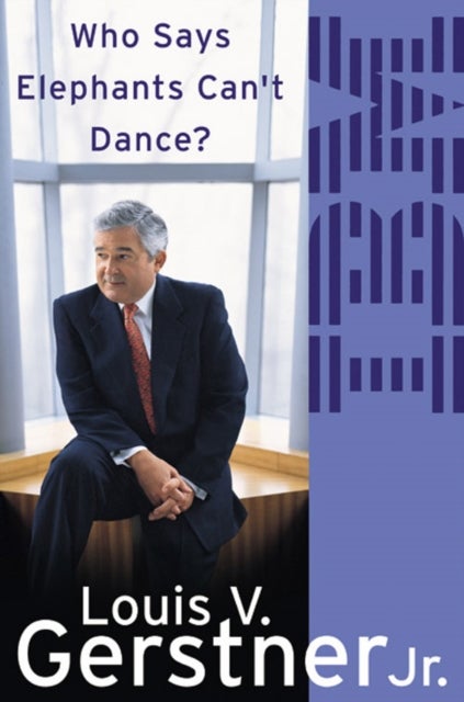 Who Says Elephants Can¿t Dance? - How I Turned Around IBM