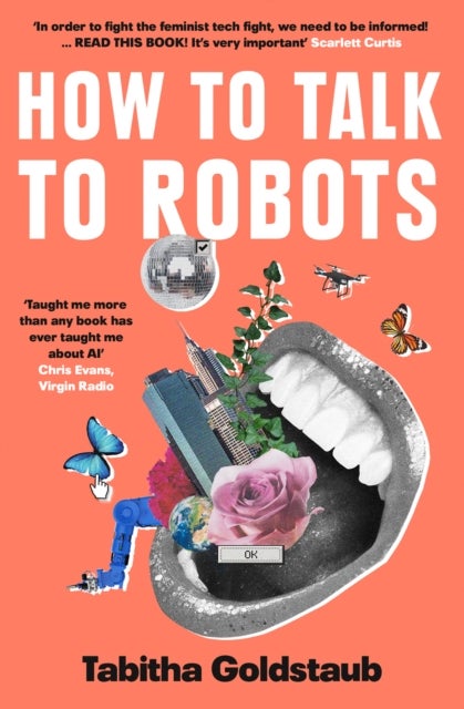 How To Talk To Robots - A Girls’ Guide to a Future Dominated by Ai