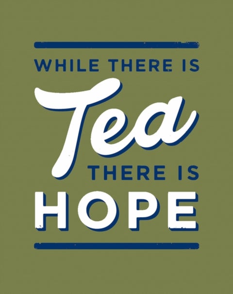 While There is Tea, There is Hope - The Perfect Gift for Tea-Lovers