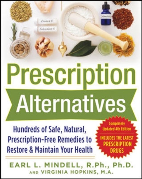 Prescription Alternatives:Hundreds of Safe, Natural, Prescription-Free Remedies to Restore and Maint