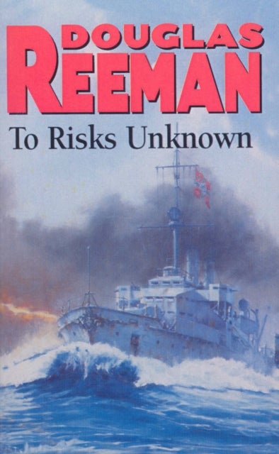 To Risks Unknown - an all-action tale of naval warfare set at the height of WW2 from the master storyteller of the sea
