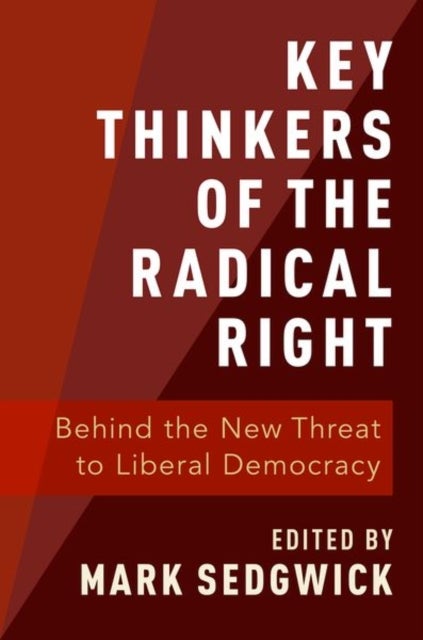 Key Thinkers of the Radical Right - Behind the New Threat to Liberal Democracy