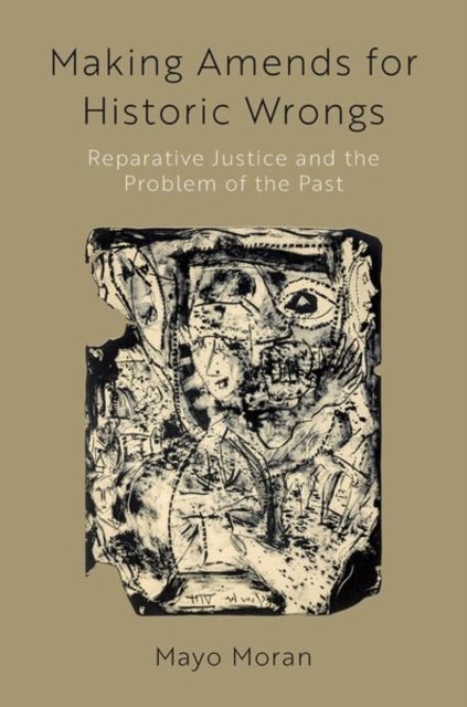 Making Amends for Historic Wrongs - Reparative Justice and the Problem of the Past