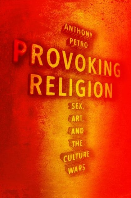 Provoking Religion - Sex, Art, and the Culture Wars