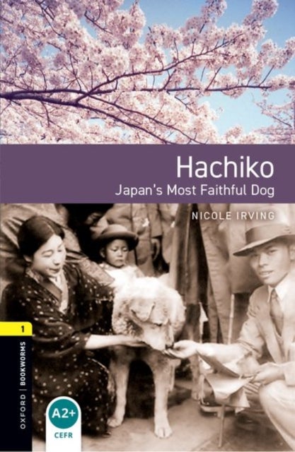 Oxford Bookworms Library: Level 1:: Hachiko: Japan's Most Faithful Dog - Graded readers for secondary and adult learners