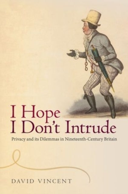 I Hope I Don't Intrude - Privacy and its Dilemmas in Nineteenth-Century Britain