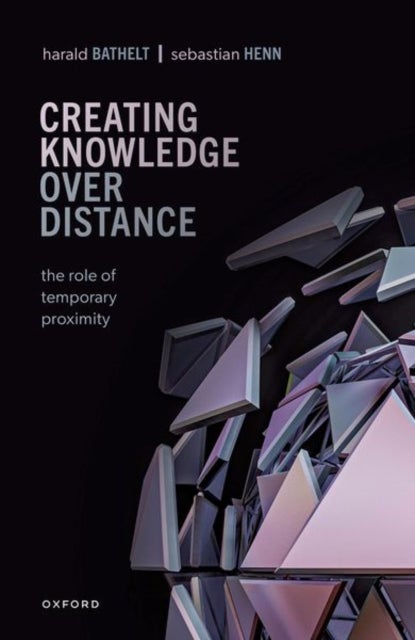 Creating Knowledge over Distance - The Role of Temporary Proximity