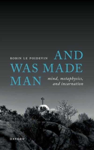 And Was Made Man - Mind, Metaphysics, and Incarnation