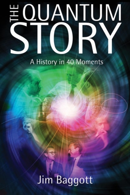The Quantum Story - A history in 40 moments