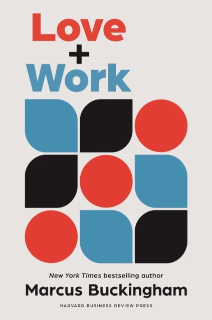 Love and Work - How to Find What You Love, Love What You Do, and Do It for the Rest of Your Life