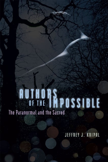 Authors of the Impossible - The Paranormal and the Sacred