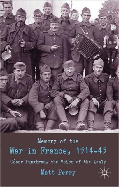 Memory of War in France, 1914-45 - Cesar Fauxbras, the Voice of the Lowly