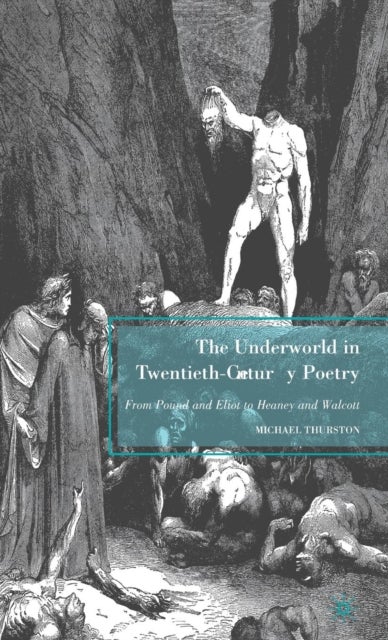 The Underworld in Twentieth-Century Poetry - From Pound and Eliot to Heaney and Walcott