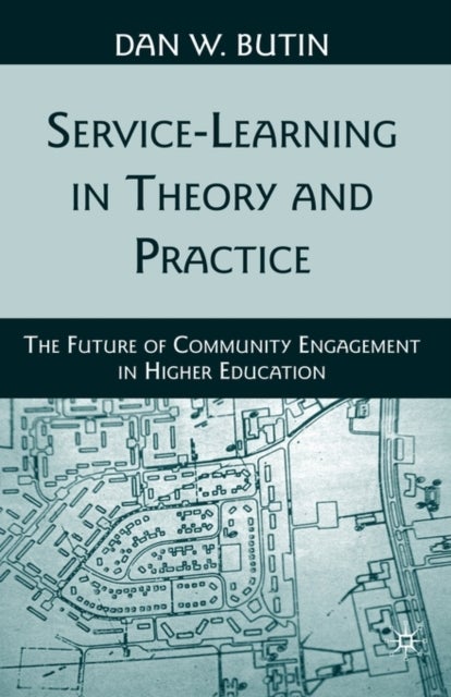 Service-Learning in Theory and Practice - The Future of Community Engagement in Higher Education