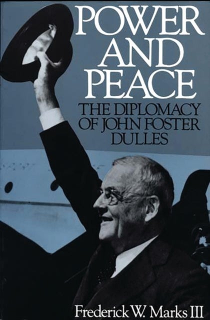 Power and Peace - The Diplomacy of John Foster Dulles