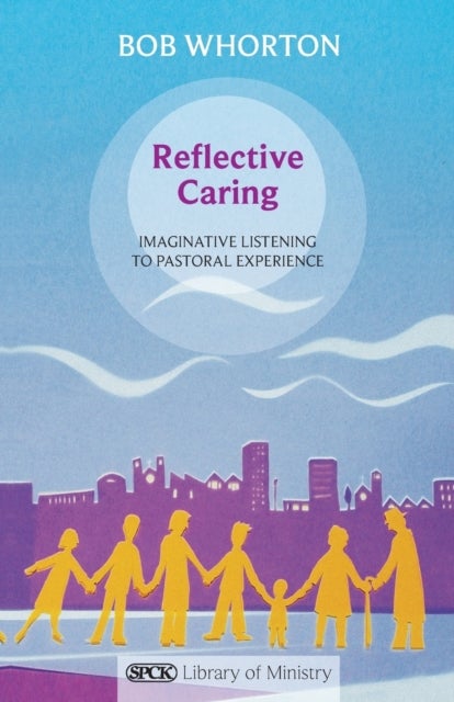 Reflective Caring - Imaginative Listening To Pastoral Experience
