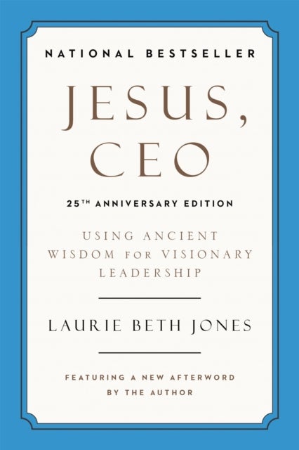 Jesus, CEO (25th Anniversary) - Using Ancient Wisdom for Visionary Leadership