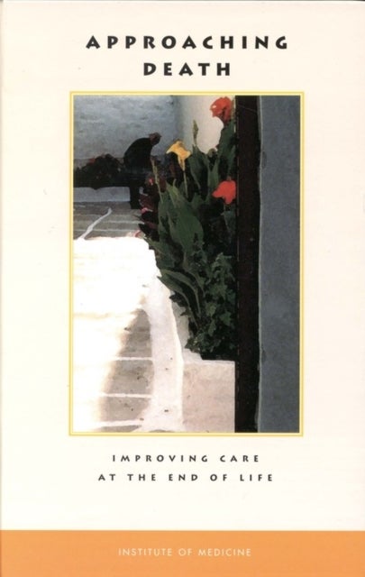 Approaching Death - Improving Care at the End of Life
