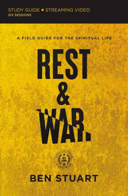 Rest and War Bible Study Guide plus Streaming Video - A Field Guide for the Spiritual Life
