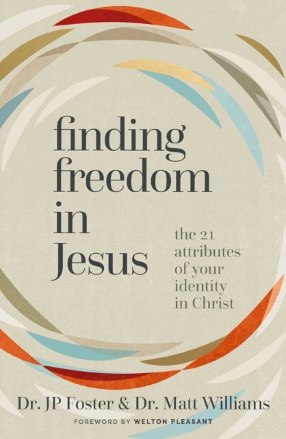 Finding Freedom in Jesus - The 21 Attributes of Your Identity in Christ