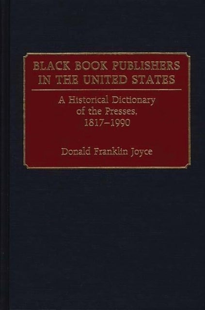 Black Book Publishers in the United States - A Historical Dictionary of the Presses, 1817-1990