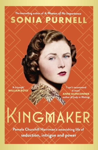 Kingmaker - Pamela Churchill Harriman's astonishing life of seduction, intrigue and power, from the bestselling author of A Woman of No Importance