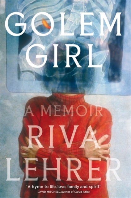 Golem Girl - A Memoir - 'A hymn to life, love, family, and spirit' DAVID MITCHELL