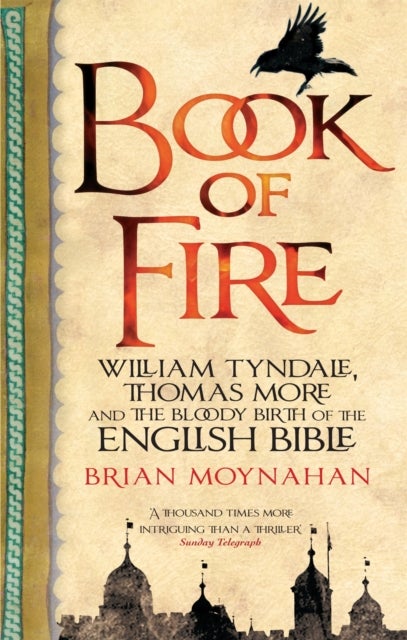 Book Of Fire - William Tyndale, Thomas More and the Bloody Birth of the English Bible