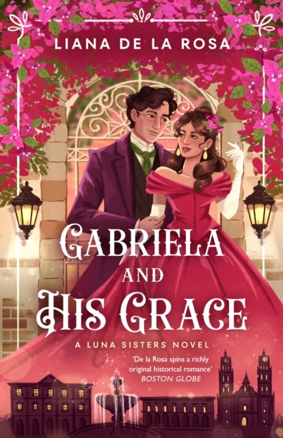 Gabriela and His Grace - A tantalizing historical romance with sizzling chemistry, red-hot passion and a scandalous arrangement
