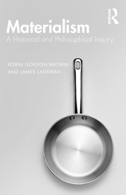 Materialism - A Historical and Philosophical Inquiry
