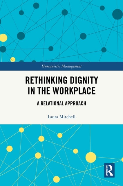 Rethinking Dignity in the Workplace - A Relational Approach