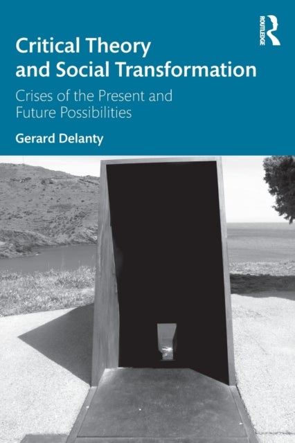 Critical Theory and Social Transformation - Crises of the Present and Future Possibilities