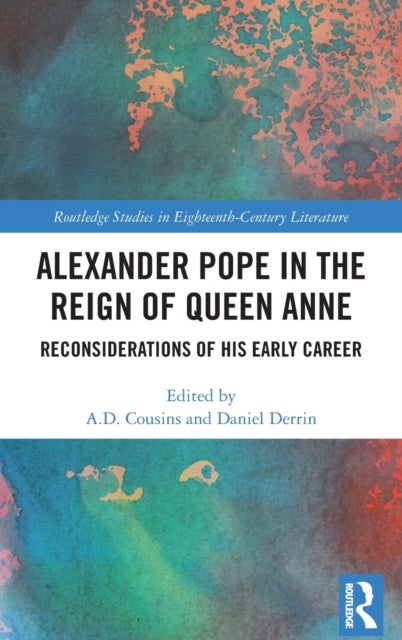 Alexander Pope in The Reign of Queen Anne - Reconsiderations of His Early Career