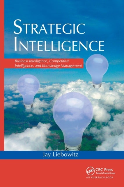 Strategic Intelligence - Business Intelligence, Competitive Intelligence, and Knowledge Management