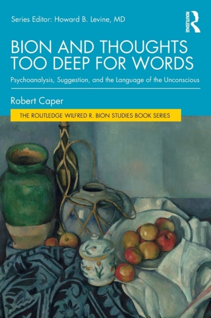 Bion and Thoughts Too Deep for Words - Psychoanalysis, Suggestion, and the Language of the Unconscious